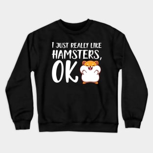 Hamster - I just really like hamster, OK Crewneck Sweatshirt